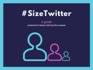 Presentation with blue background and three figures of different sizes. #SizeTwitter a guide, presented at SizeCon 2022 by Elle Largesse.