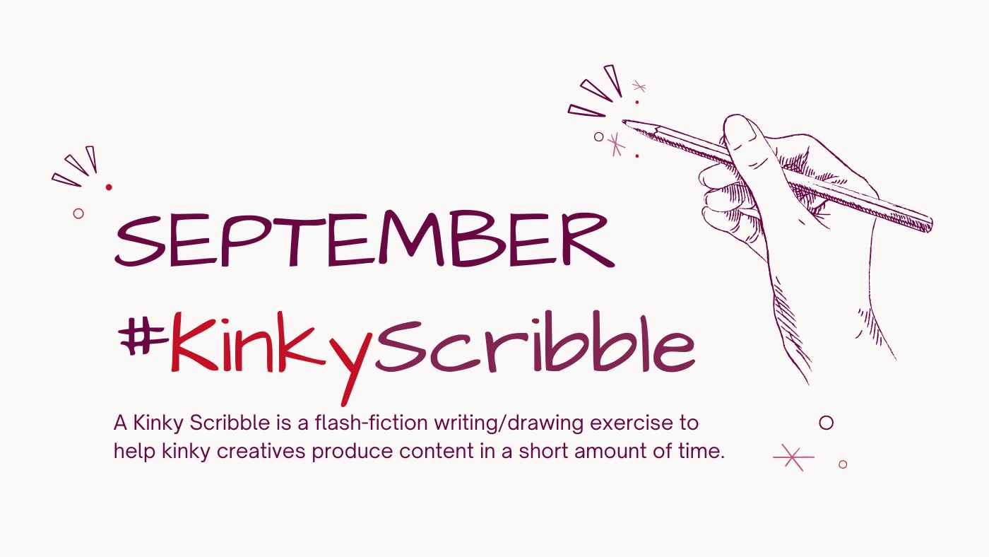 A sketch of a hand holding a pencil drawing abstract shapes. Text reads September #KinkyScribble, A Kinky Scribble is a flash-fiction writing/drawing exercise to help kinky creatives produce content in a short amount of time.