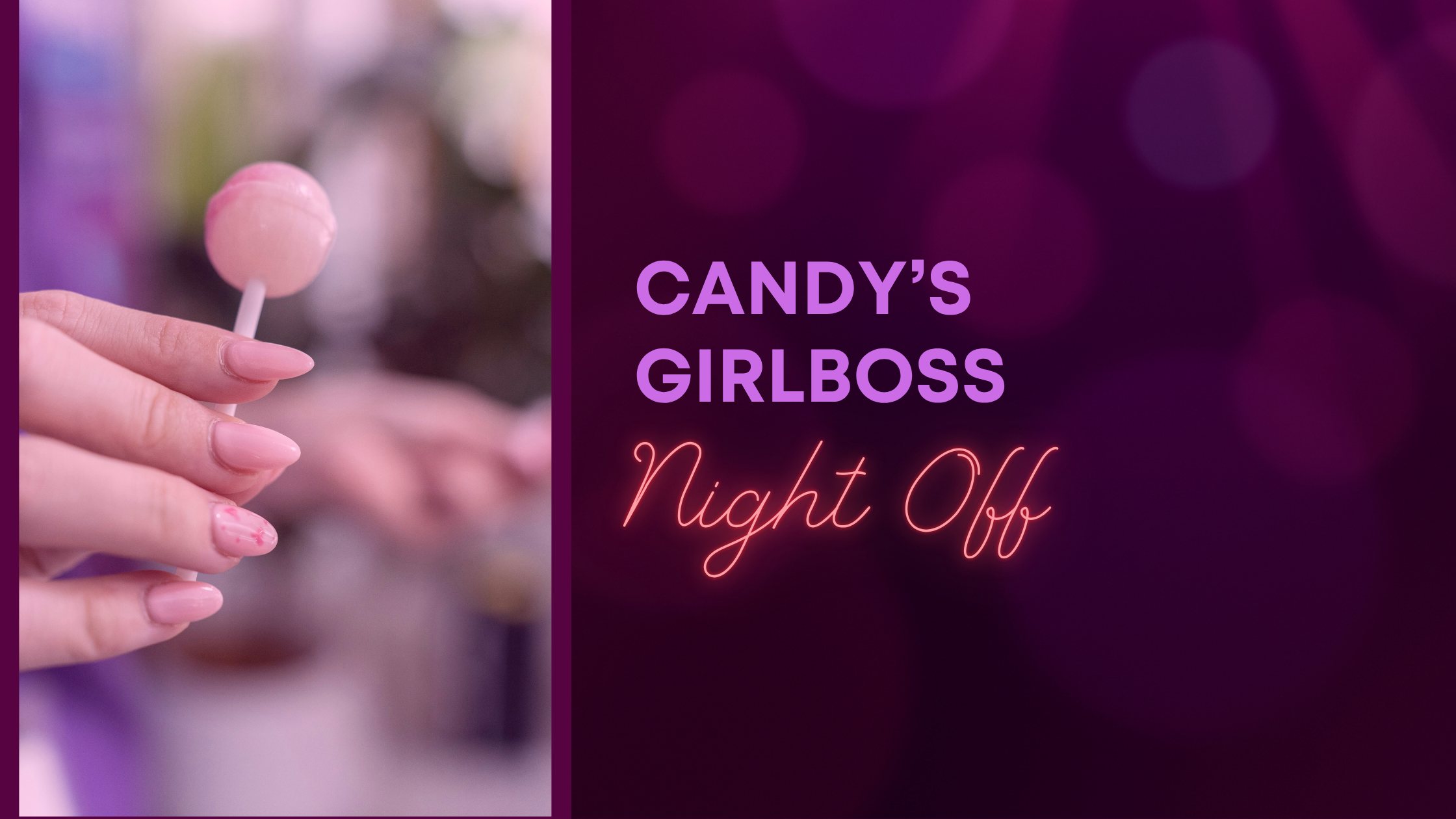 A graphic that has sparkles and text like a neon sign reading "Candy's Girlboss Night Off," with a photo of a light-skinned hand with a pink manicure holding a pink lollipop.