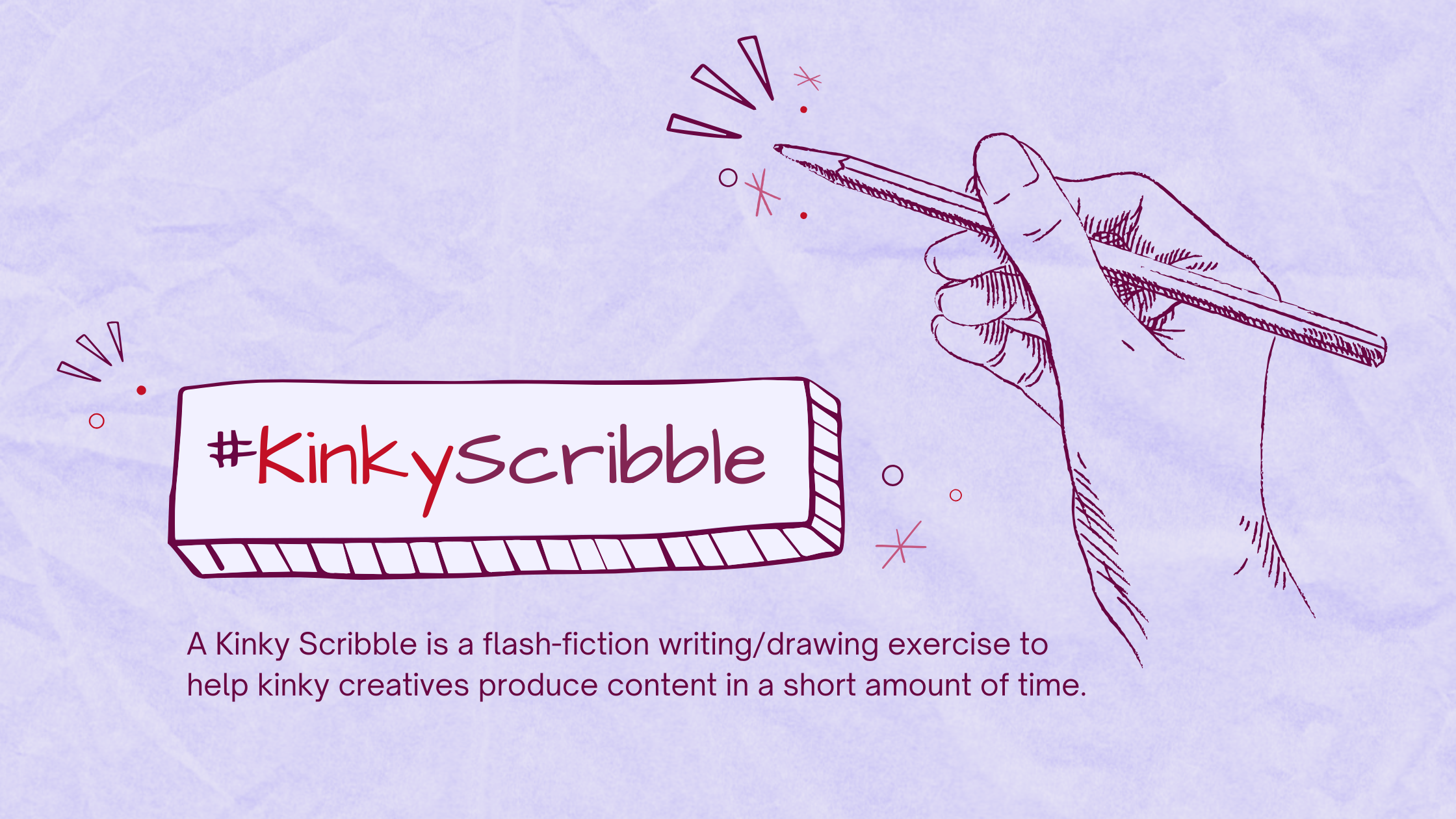 A sketch of a hand holding a pencil drawing abstract shapes. Text reads September #KinkyScribble, A Kinky Scribble is a flash-fiction writing/drawing exercise to help kinky creatives produce content in a short amount of time.